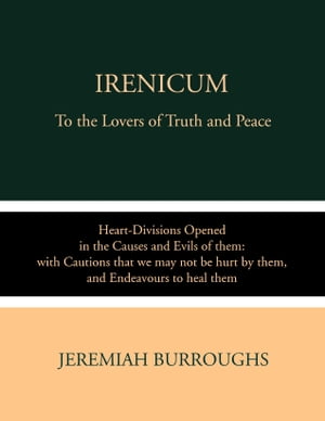 Irenicum To the Lovers of Truth and PeaceŻҽҡ[ Jeremiah Burroughs ]