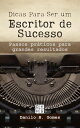 Dicas Para Ser um Escritor de Sucesso: Passos pr?ticos para grandes resultados