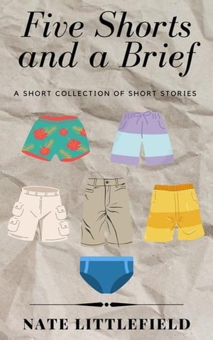 Five Shorts and a Brief【電子書籍】[ Nate 