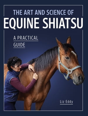 The Art and Science of Equine Shiatsu A practical guide【電子書籍】[ Liz Eddy ](3)