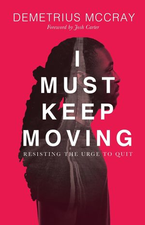 I Must Keep Moving Resisting The Urge To Quit