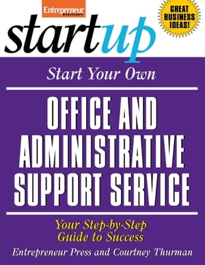 Start Your Own Office and Administrative Support Service Your Step-By-Step Guide to Success【電子書籍】[ Entrepreneur Press ]