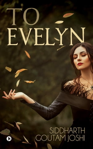 To Evelyn【電子書籍】[ Siddharth Goutam Jo