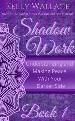 Shadow Work Book 1: Understanding and Making Peace with Your Darker Side