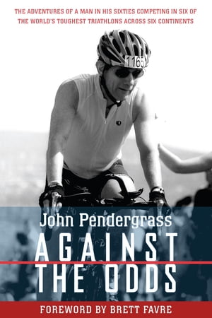 Against the OddsThe Adventures of a Man in His Sixties Competing in Six of the World's Toughest Triathlons across Six Continents【電子書籍】[ John L. Pendergrass ]
