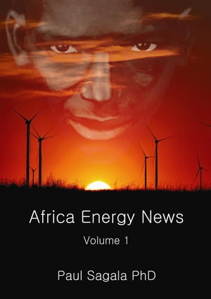 African Energy News - volume 1 African Energy News, #1【電子書籍】[ Dr Paul Sagala ]
