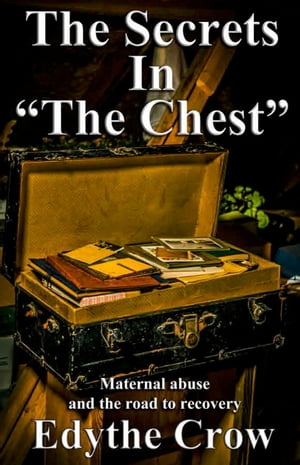 The Secrets in "The Chest": Maternal Abuse and the Road to Recovery