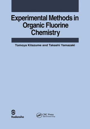 Experimental Methods in Organic Fluorine Chemistry【電子書籍】 Tomoya Kitazume