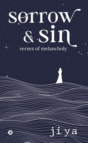 Sorrow and Sin Verses of Melancholy【電子書籍】[ Jiya ]