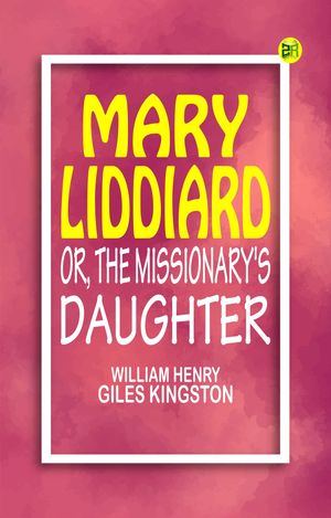 ŷKoboŻҽҥȥ㤨Mary Liddiard Or The Missionary's DaughterŻҽҡ[ William Henry Giles Kingston ]פβǤʤ158ߤˤʤޤ