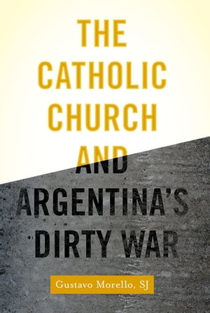 The Catholic Church and Argentina's Dirty War【