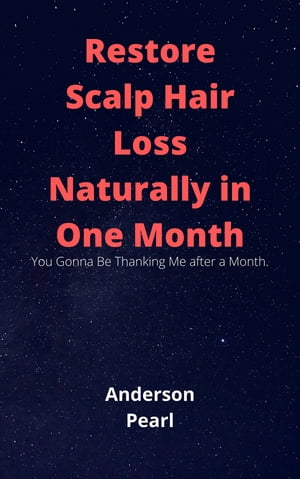 Restore Scalp Hair Loss Naturally in One Month【電子書籍】[ Anderson Pearl ]