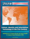 Culture, Identity and Information Technology in the 21st Century: Implications for U.S. National Security, the Future of English in Language Usage, Demographic Shifts【電子書籍】 Progressive Management