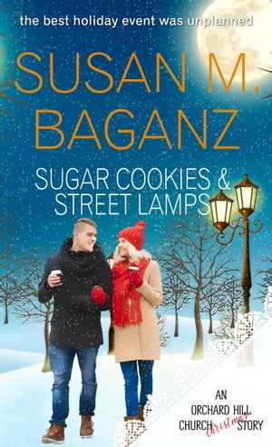 Sugar Cookies and Street Lamps an Orchard Hill Church story【電子書籍】[ Susan M. Baganz ]