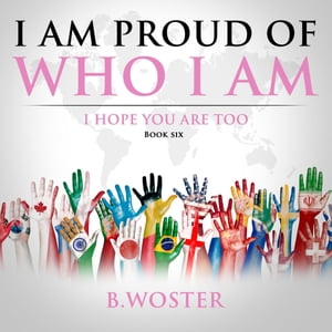 ŷKoboŻҽҥȥ㤨I Am Proud of Who I Am I hope you are too (Book SixŻҽҡ[ B. Woster ]פβǤʤ552ߤˤʤޤ