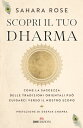 Scopri il tuo Dharma Come la saggezza delle tradizioni orientali pu? guidarci verso il nostro scopo