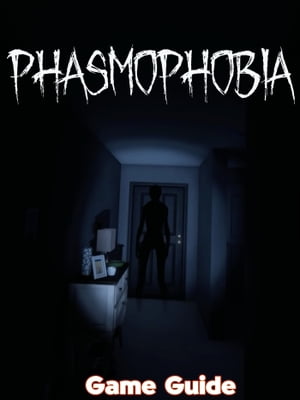 Phasmophobia Guide & Walkthrough