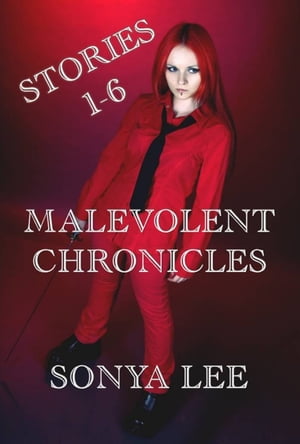 Malevolent Chronicles: Stories 1-6【電子書籍】[ Sonya Lee ]