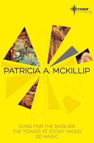 Patricia McKillip SF Gateway Omnibus Volume Two Song for the Basilisk, The Tower at Stony Wood, Od Magic【電子書籍】 Patricia A. McKillip