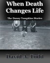 When Death Changes Life: The Danny Tompkins Short Stories【電子書籍】[ David Todd ]