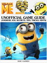 Despicable Me Minion Rush Unofficial Game Guide (Android, iOS, Secrets, Tips, Tr...