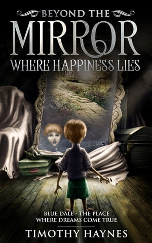 Beyond the Mirror Where Happiness Lies【電子書籍】 Timothy Haynes