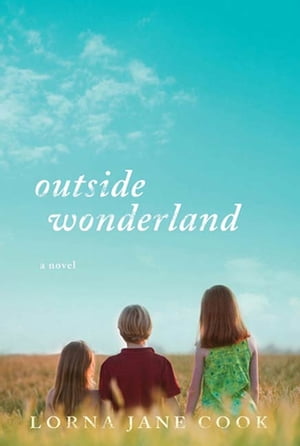 Outside Wonderland A Novel【電子書籍】 Lorna Jane Cook