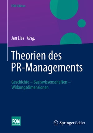 Theorien des PR-Managements Geschichte - Basiswissenschaften - Wirkungsdimensionen