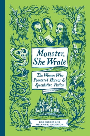 Monster, She Wrote The Women Who Pioneered Horror and Speculative Fiction