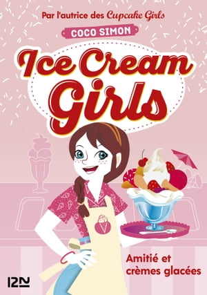 Ice Cream Girls - tome 1 : Amitié et crèmes glacées