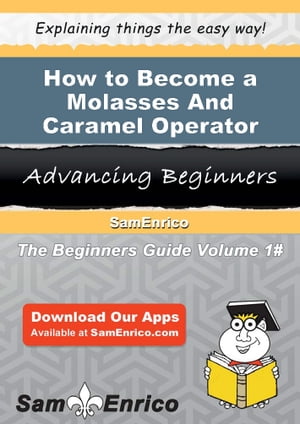 How to Become a Molasses And Caramel Operator How to Become a Molasses And Caramel OperatorŻҽҡ[ Avery Florence ]