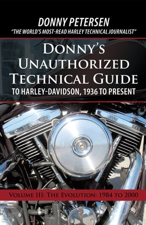 Donny’s Unauthorized Technical Guide to Harley-Davidson, 1936 to Present Volume ...