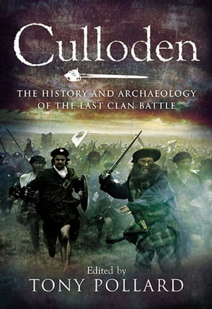 Culloden The History and Archaeology of the Last Clan Battle【電子書籍】 Tony Pollard