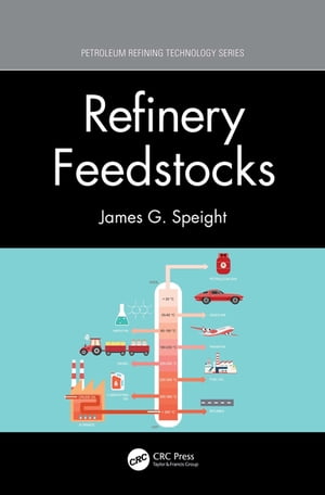 Refinery FeedstocksŻҽҡ[ James G. Speight ]