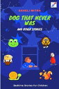 Dog that never was & other stories Bed time stor