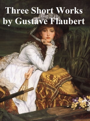 Three Short WorksŻҽҡ[ Gustave Flaubert ]