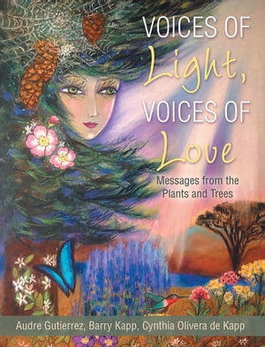 Voices of Light, Voices of Love Messages from the Plants and Trees【電子書籍】 Audre Gutierrez