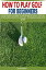 HOW TO PLAY GOLF FOR BEGINNERS