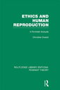 Ethics and Human Reproduction (RLE Feminist Theory) A Feminist Analysis【電子書籍】[ Christine Overall ]