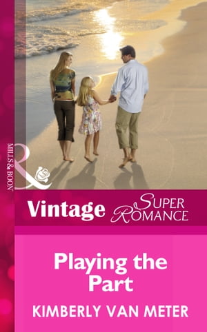 Playing the Part (Family in Paradise, Book 2) (Mills & Boon Vintage Superromance)【電子書籍】[ Kimberly Van Meter ]