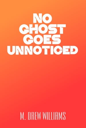 ŷKoboŻҽҥȥ㤨No Ghost Goes UnnoticedŻҽҡ[ M. Drew Williams ]פβǤʤ130ߤˤʤޤ