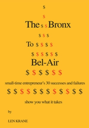 The Bronx to Bel-Air Small-Time Entrepreneur's 30 Successes and Failures Show You What It Takes