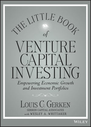 The Little Book of Venture Capital Investing Empowering Economic Growth and Investment Portfolios【電子書籍】[ Louis C. Gerken ]