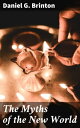 The Myths of the New World A Treatise on the Symbolism and Mythology of the Red ...