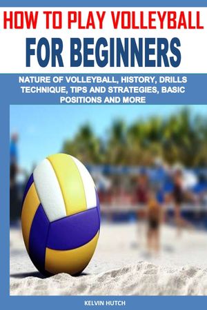 HOW TO PLAY VOLLEYBALL FOR BEGINNERS