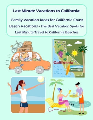 Last Minute Vacations In California: Family Vacation Ideas for California Coast Beach Vacations - Best Vacation Spots for Last Minute Travel to California Beaches