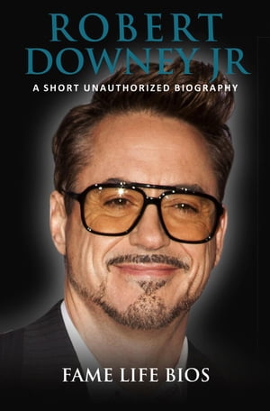 Robert Downey Jr A Short Unauthorized BiographyŻҽҡ[ Fame Life Bios ]