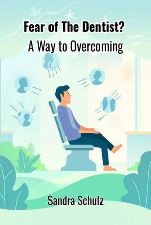 Fear Of The Dentist ?【電子書籍】[ Sandra Schulz ]