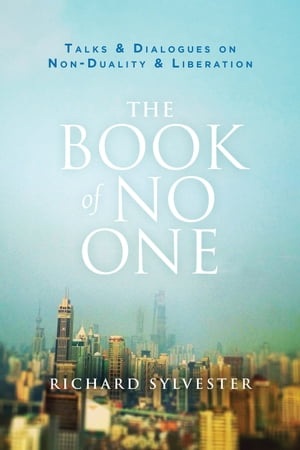 The Book of No One Talks and Dialogues on Non-Duality and Liberation【電子書籍】[ Richard Sylvester ]