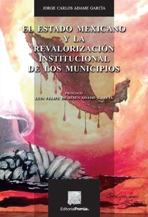 El Estado mexicano y la revalorización institucional de los municipios